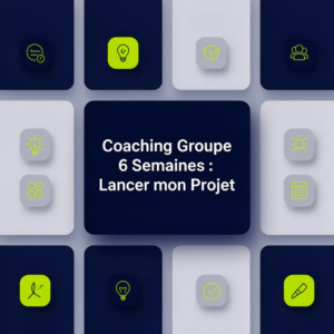 Coaching Groupe 6 Semaines : Lancer mon Projet
